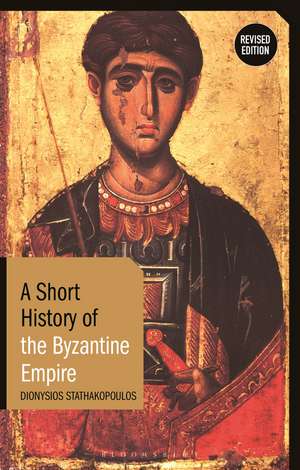 A Short History of the Byzantine Empire: Revised Edition de Dionysios Stathakopoulos