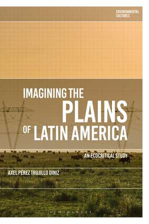 Imagining the Plains of Latin America: An Ecocritical Study de Dr Axel Pérez Trujillo Diniz