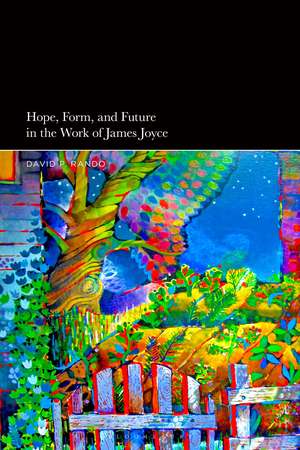 Hope, Form, and Future in the Work of James Joyce de David P. Rando