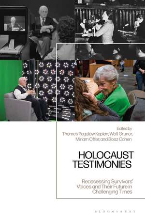 Holocaust Testimonies: Reassessing Survivors' Voices and Their Future in Challenging Times de Thomas Pegelow Kaplan