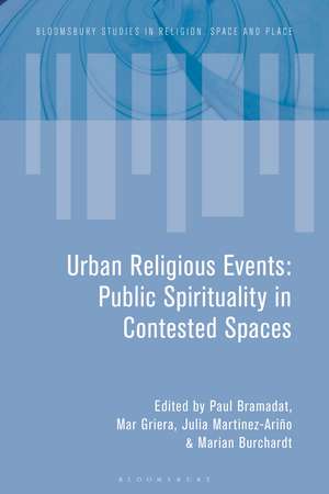 Urban Religious Events: Public Spirituality in Contested Spaces de Paul Bramadat