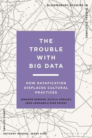 The Trouble With Big Data: How Datafication Displaces Cultural Practices de Jennifer Edmond