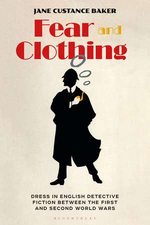 Fear and Clothing: Dress in English Detective Fiction between the First and Second World Wars de Jane Custance Baker