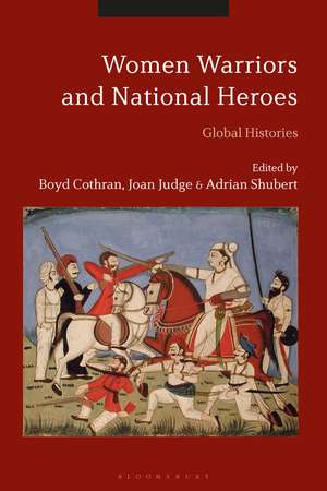 Women Warriors and National Heroes: Global Histories de Boyd Cothran