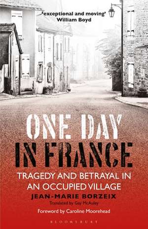 One Day in France: Tragedy and Betrayal in an Occupied Village de Jean-Marie Borzeix