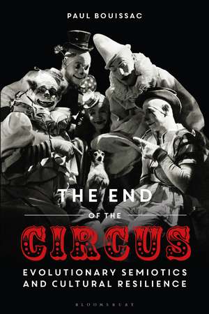 The End of the Circus: Evolutionary Semiotics and Cultural Resilience de Professor Emeritus Paul Bouissac