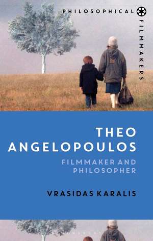 Theo Angelopoulos: Filmmaker and Philosopher de Vrasidas Karalis