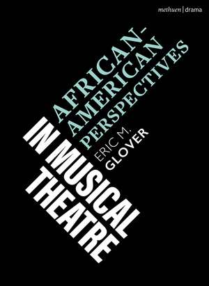 African American Perspectives in Musical Theatre de Eric M. Glover