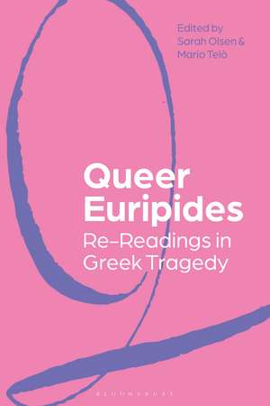 Queer Euripides: Re-Readings in Greek Tragedy de Dr Sarah Olsen