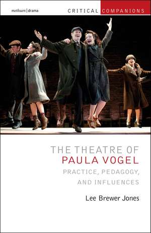 The Theatre of Paula Vogel: Practice, Pedagogy, and Influences de Dr Lee Brewer Jones