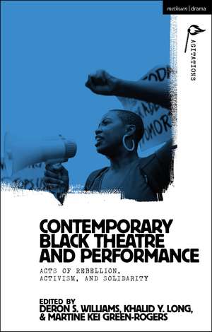 Contemporary Black Theatre and Performance: Acts of Rebellion, Activism, and Solidarity de DeRon S. Williams