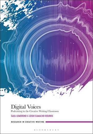 Digital Voices: Podcasting in the Creative Writing Classroom de Dr Saul Lemerond