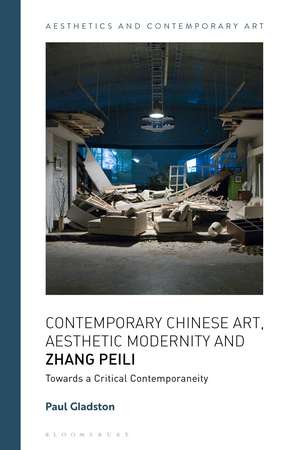 Contemporary Chinese Art, Aesthetic Modernity and Zhang Peili: Towards a Critical Contemporaneity de Professor Paul Gladston