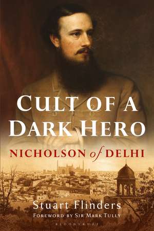 Cult of a Dark Hero: Nicholson of Delhi de Stuart Flinders