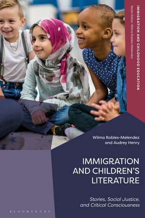 Immigration and Children’s Literature: Stories, Social Justice, and Critical Consciousness de Wilma Robles-Melendez