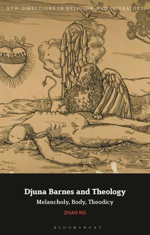 Djuna Barnes and Theology: Melancholy, Body, Theodicy de Zhao Ng