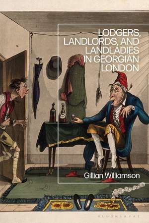 Lodgers, Landlords, and Landladies in Georgian London de Gillian Williamson