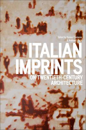 Italian Imprints on Twentieth-Century Architecture de Professor Denise Costanzo