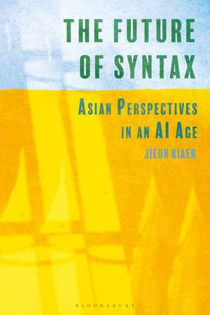 The Future of Syntax: Asian Perspectives in an AI Age de Jieun Kiaer