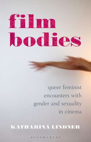 Film Bodies: Queer Feminist Encounters with Gender and Sexuality in Cinema de Katharina Lindner