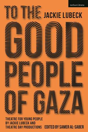 To The Good People of Gaza: Theatre for Young People by Jackie Lubeck and Theatre Day Productions de Samer Al-Saber