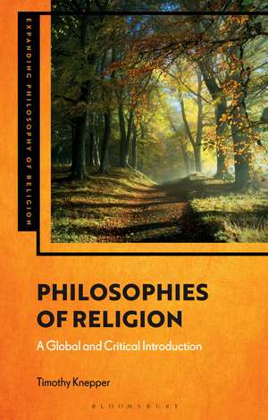 Philosophies of Religion: A Global and Critical Introduction de Professor Timothy Knepper