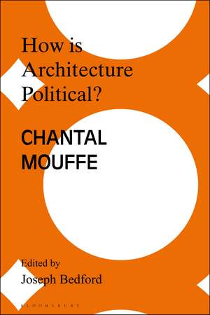 How is Architecture Political?: Engaging Chantal Mouffe de Joseph Bedford