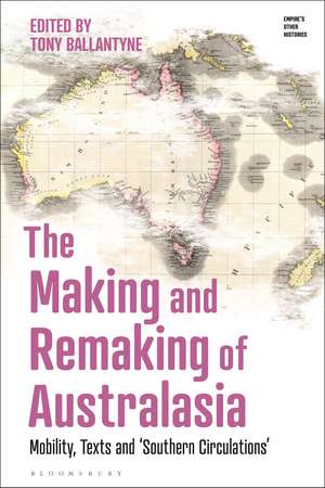 The Making and Remaking of Australasia: Mobility, Texts and ‘Southern Circulations’ de Professor Tony Ballantyne