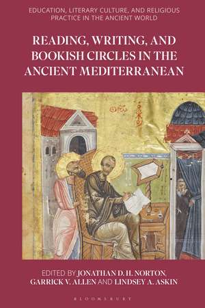 Reading, Writing, and Bookish Circles in the Ancient Mediterranean de Jonathan D. H. Norton