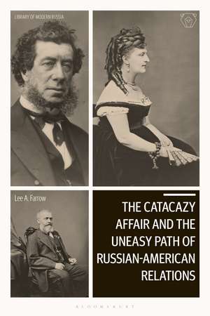 The Catacazy Affair and the Uneasy Path of Russian-American Relations de Prof. Lee A. Farrow