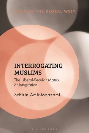 Interrogating Muslims: The Liberal-Secular Matrix of Integration de Schirin Amir-Moazami