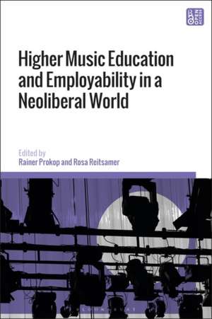 Higher Music Education and Employability in a Neoliberal World de Rainer Prokop