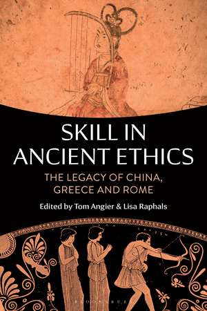 Skill in Ancient Ethics: The Legacy of China, Greece and Rome de Dr Tom Angier