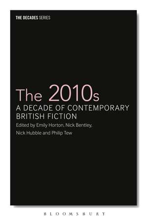 The 2010s: A Decade of Contemporary British Fiction de Emily Horton