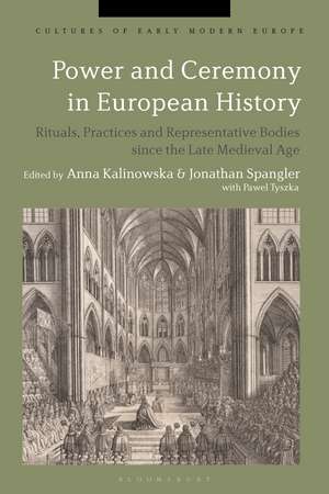 Power and Ceremony in European History: Rituals, Practices and Representative Bodies since the Late Middle Ages de Anna Kalinowska