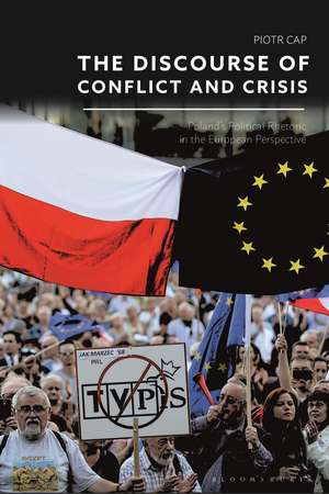 The Discourse of Conflict and Crisis: Poland’s Political Rhetoric in the European Perspective de Dr Piotr Cap