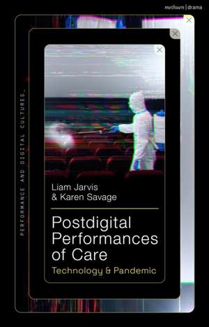 Postdigital Performances of Care de Karen Savage