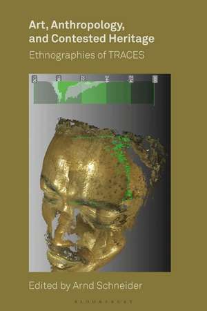 Art, Anthropology, and Contested Heritage: Ethnographies of TRACES de Arnd Schneider