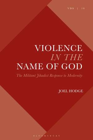 Violence in the Name of God: The Militant Jihadist Response to Modernity de Dr. Joel Hodge