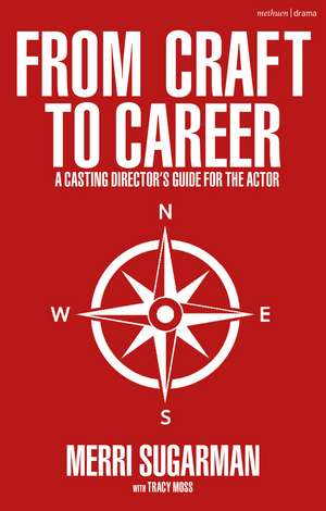 From Craft to Career: A Casting Director’s Guide for the Actor de Merri Sugarman