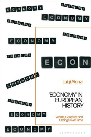 'Economy' in European History: Words, Contexts and Change over Time de Luigi Alonzi