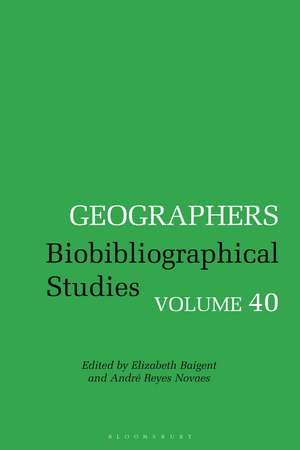 Geographers: Biobibliographical Studies, Volume 40 de Dr Elizabeth Baigent