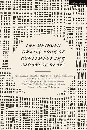 The Methuen Drama Book of Contemporary Japanese Plays: The Bacchae-Holstein Milk Cows; One Night; Isn't Anyone Alive?; The Sun; Carcass de Yuko Kuwabara