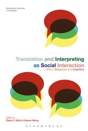 Translation and Interpreting as Social Interaction: Affect, Behavior and Cognition de Claire Y. Shih