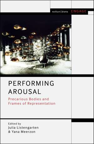 Performing Arousal: Precarious Bodies and Frames of Representation de Professor Julia Listengarten