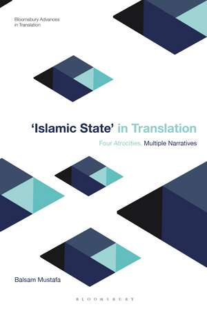 Islamic State in Translation: Four Atrocities, Multiple Narratives de Dr Balsam Mustafa