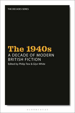 The 1940s: A Decade of Modern British Fiction de Professor Philip Tew