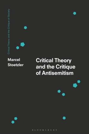 Critical Theory and the Critique of Antisemitism de Marcel Stoetzler