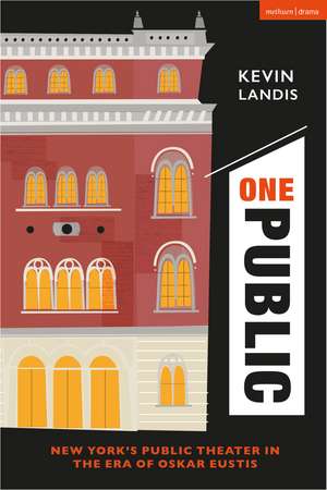 One Public: New York’s Public Theater in the Era of Oskar Eustis de Kevin Landis