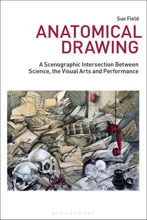 Anatomical Drawing: A Scenographic Intersection Between Science, the Visual Arts and Performance de Sue Field